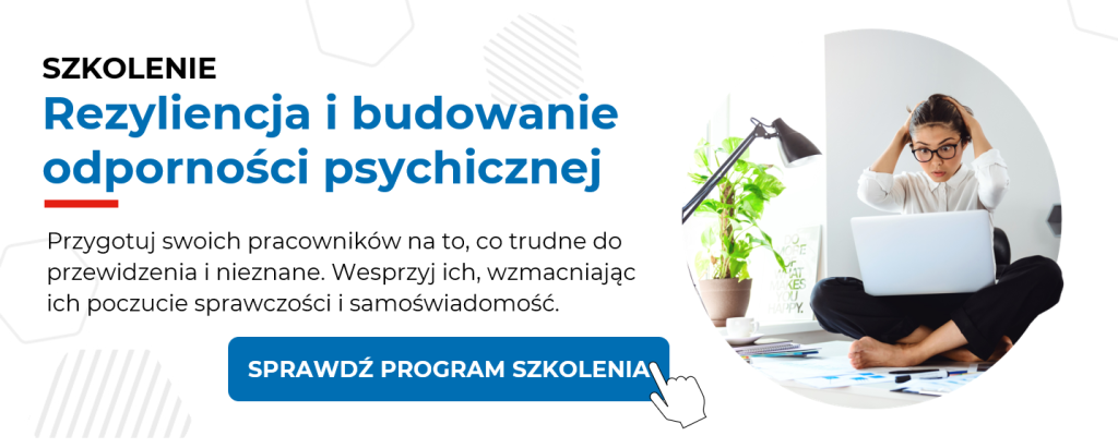 Sprawdź szkolenie "Rezyliencja i budowanie odporności psychicznej" - kliknij w baner reklamowy